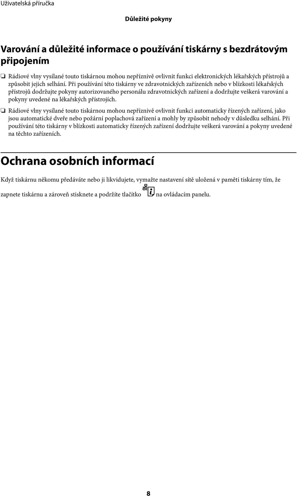 Při používání této tiskárny ve zdravotnických zařízeních nebo v blízkosti lékařských přístrojů dodržujte pokyny autorizovaného personálu zdravotnických zařízení a dodržujte veškerá varování a pokyny