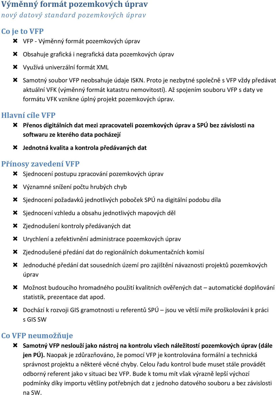 Až spojením souboru VFP s daty ve formátu VFK vznikne úplný projekt pozemkových úprav.