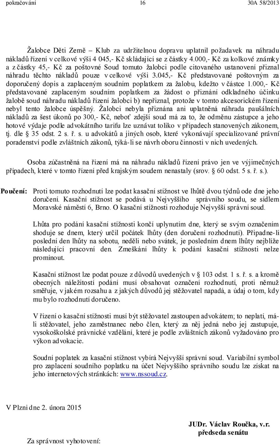 045,- Kč představované poštovným za doporučený dopis a zaplaceným soudním poplatkem za žalobu, kdežto v částce 1.