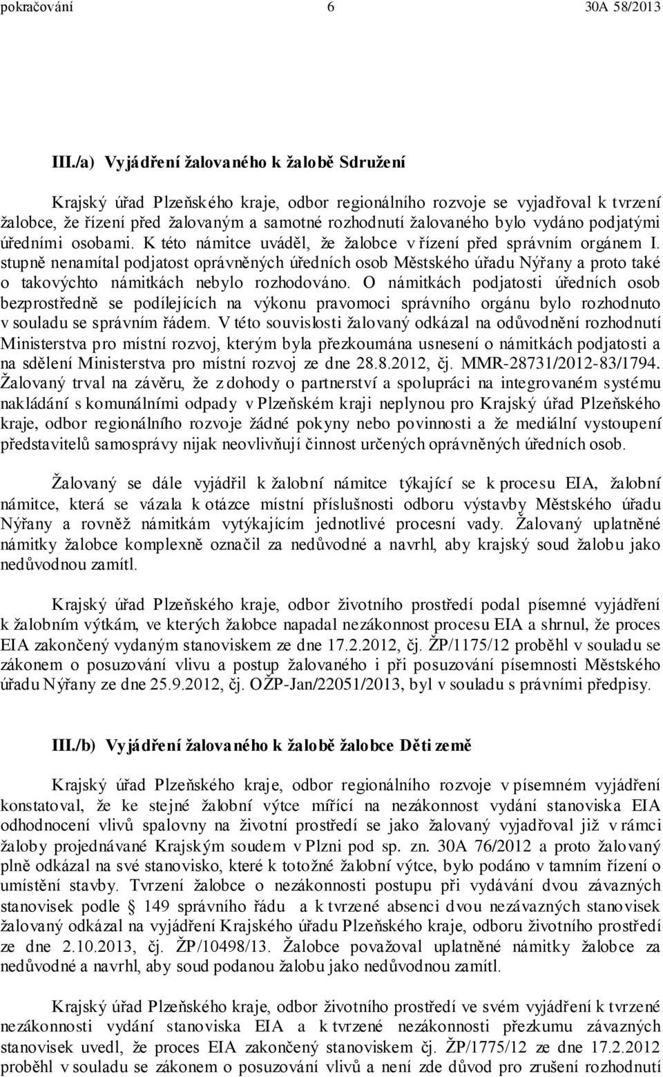 vydáno podjatými úředními osobami. K této námitce uváděl, že žalobce v řízení před správním orgánem I.