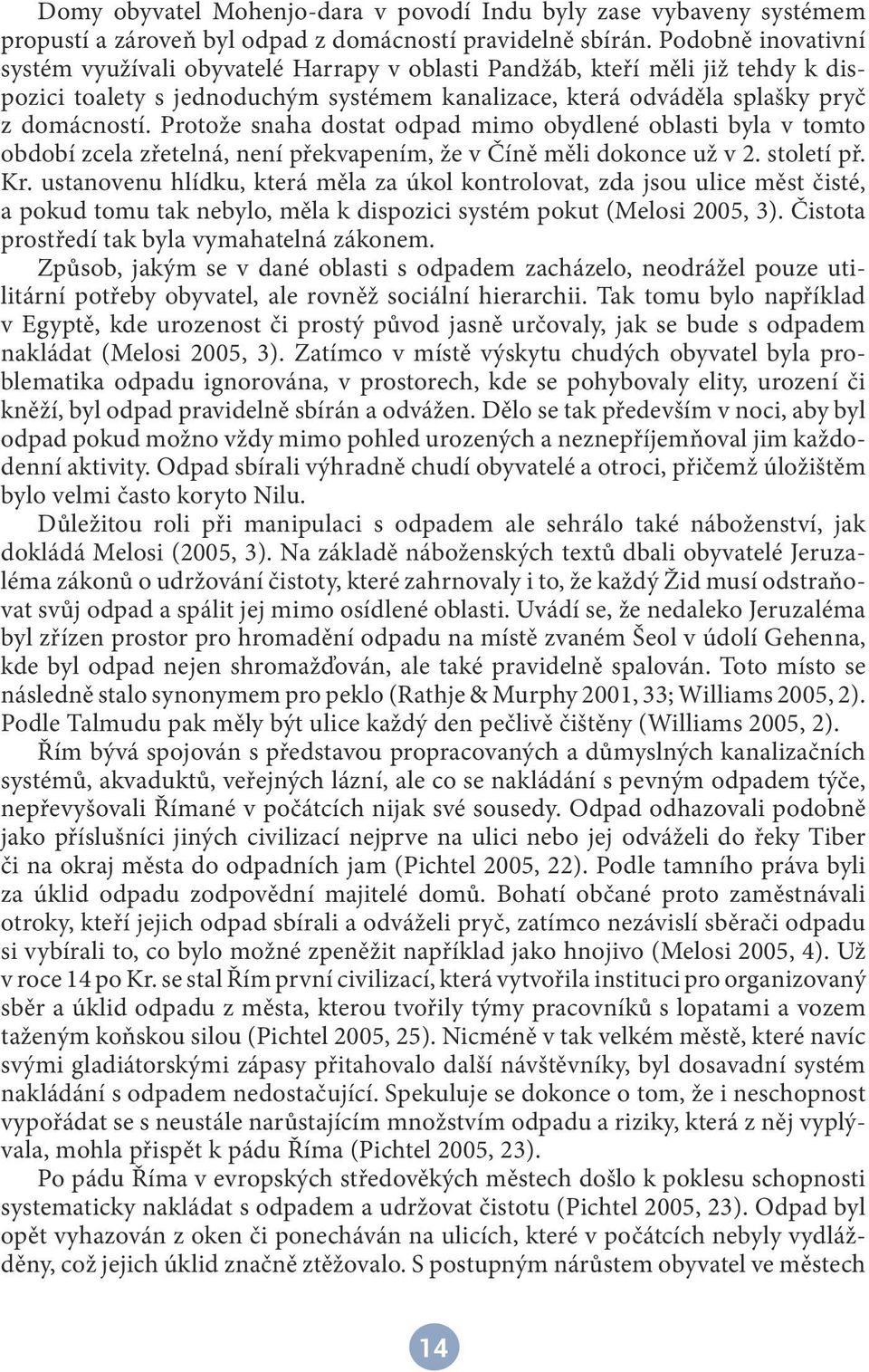 Protože snaha dostat odpad mimo obydlené oblasti byla v tomto období zcela zřetelná, není překvapením, že v Číně měli dokonce už v 2. století př. Kr.