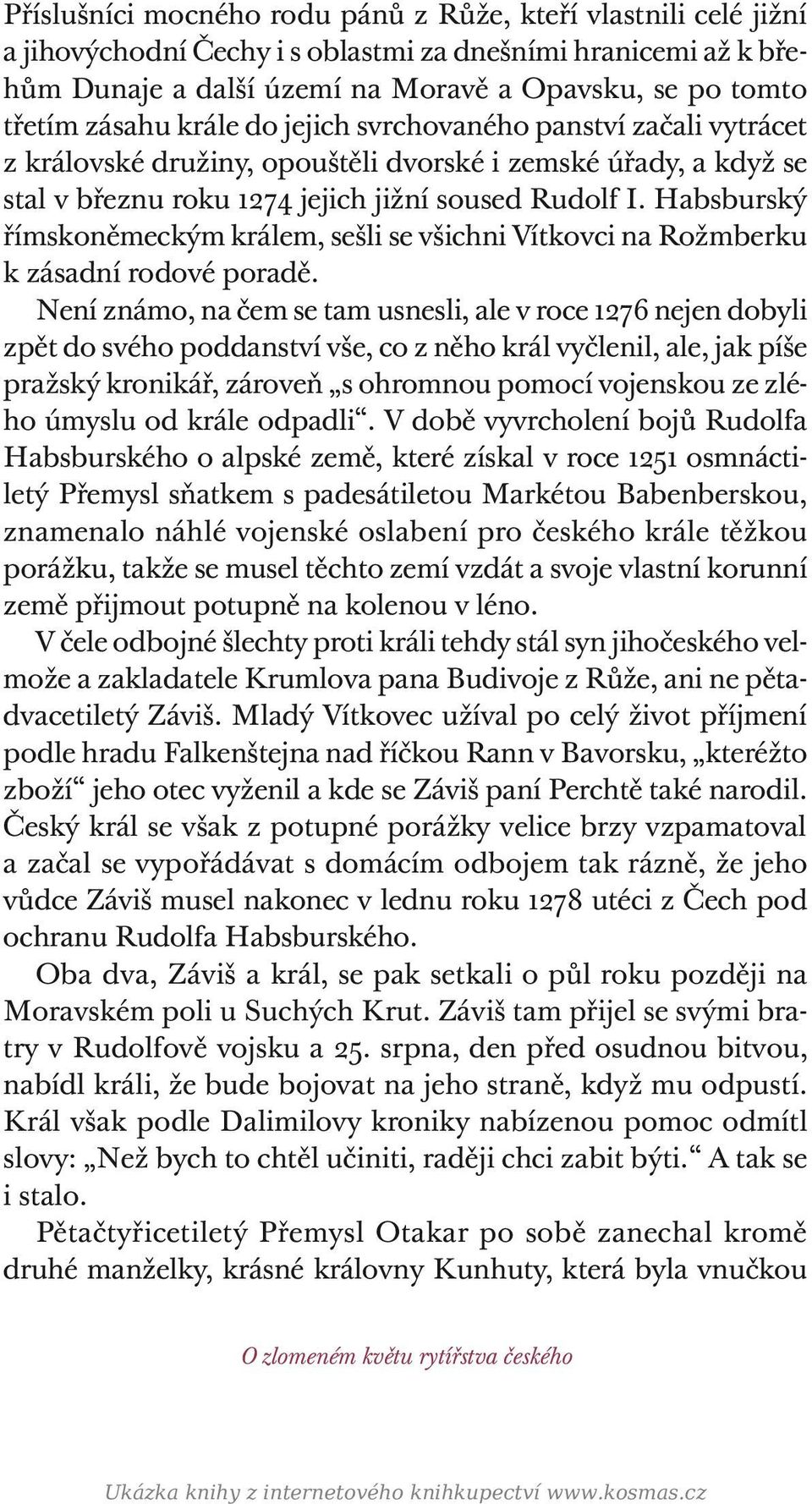 Habsburský římskoněmeckým králem, sešli se všichni Vítkovci na Rožmberku k zásadní rodové poradě.