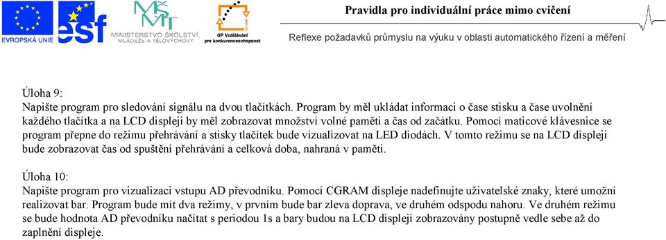 Pomocí maticové klávesnice se program přepne do režimu přehrávání a stisky tlačítek bude vizualizovat na LED diodách.