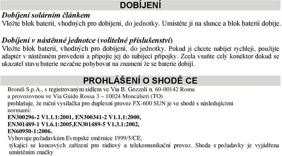 Pokud ji chcete nabíjet rychleji, použijte adaptér v nástěnném provedení a připojte jej do nabíjecí přípojky.