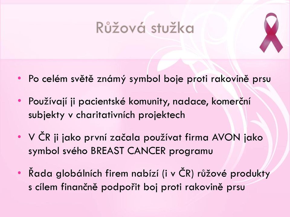 začala používat firma AVON jako symbol svého BREAST CANCER programu Řada