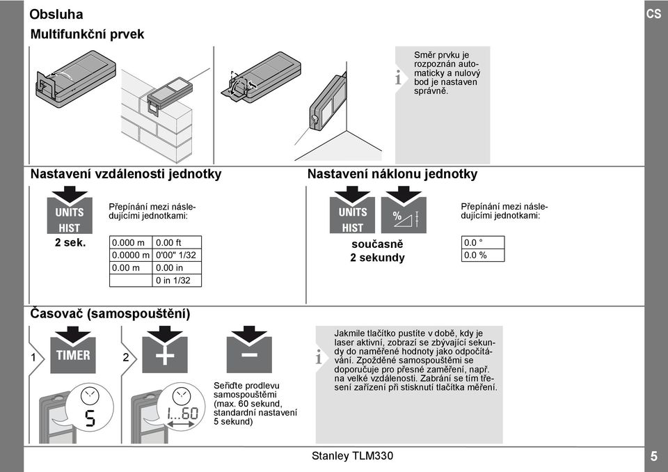0000 m 0'00" /3 sekundy 0.0 % 0.00 m 0.00 in 0 in /3 Časovač (samospouštění) s i Seřiďte prodlevu samospouštěmi (max.