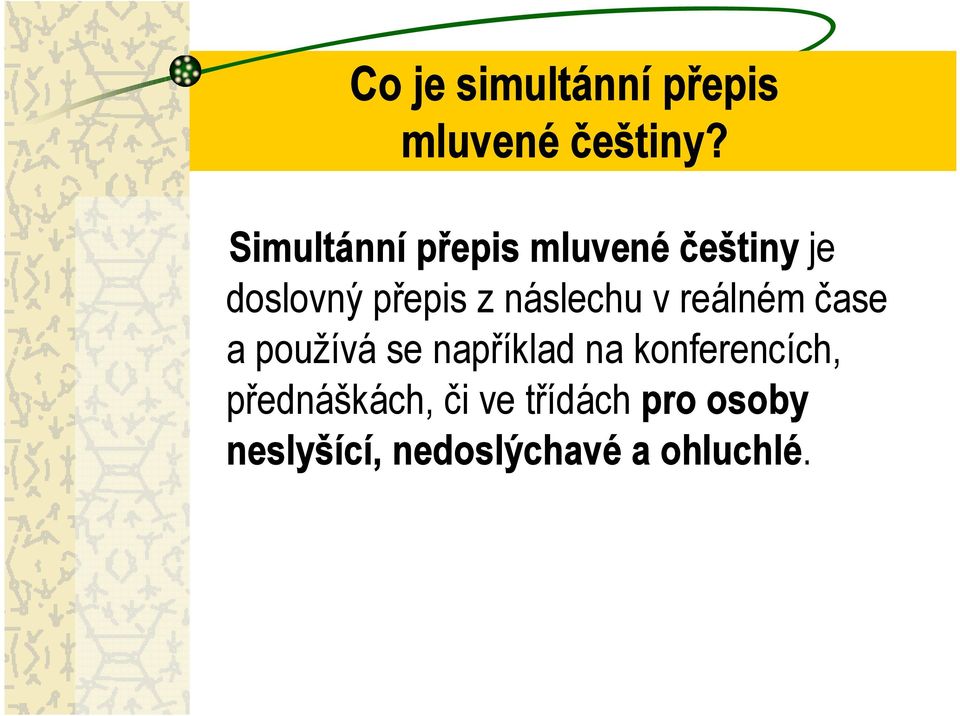 náslechu v reálném čase a používá se například na