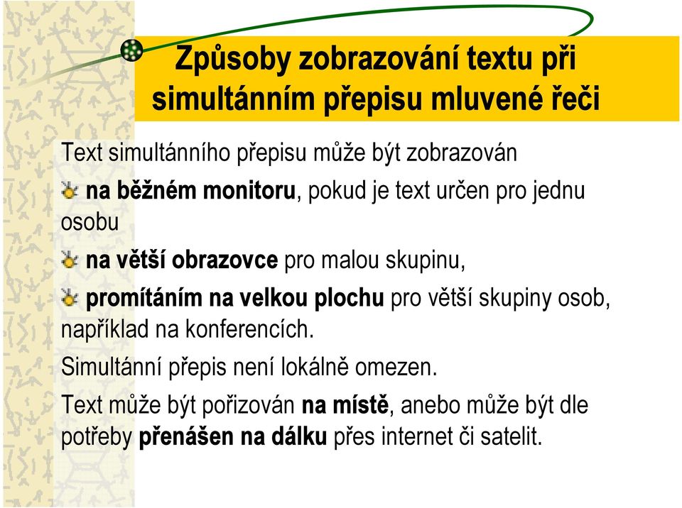 promítáním na velkou plochu pro větší skupiny osob, například na konferencích.