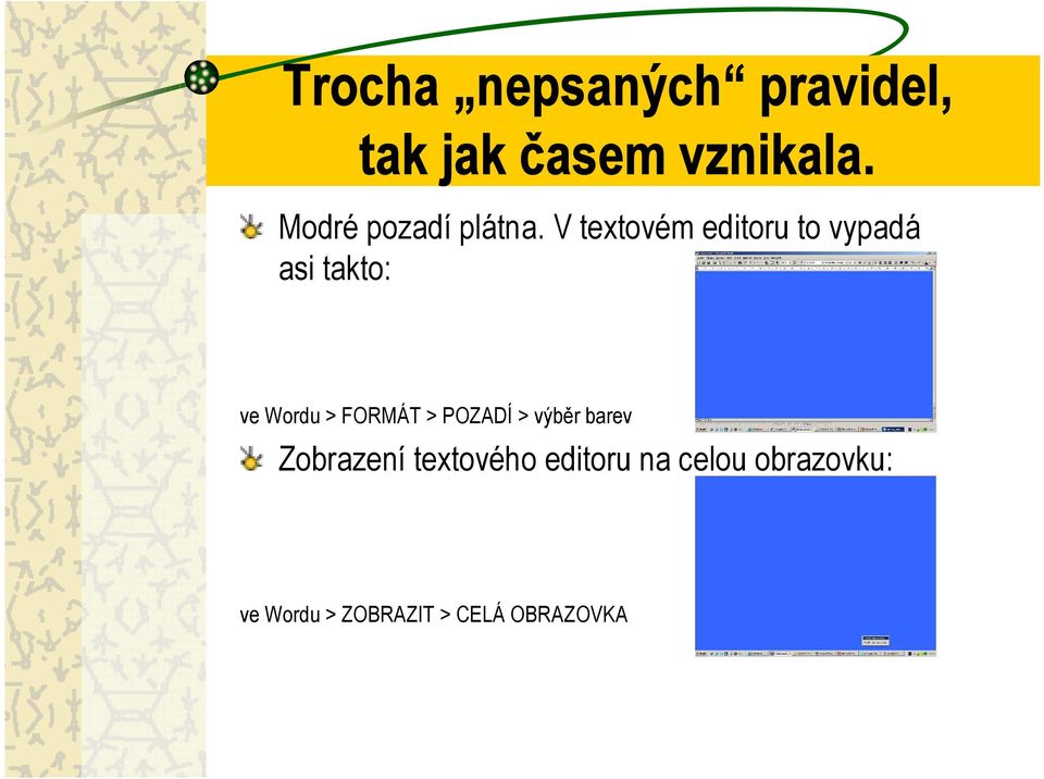 V textovém editoru to vypadá asi takto: ve Wordu > FORMÁT >