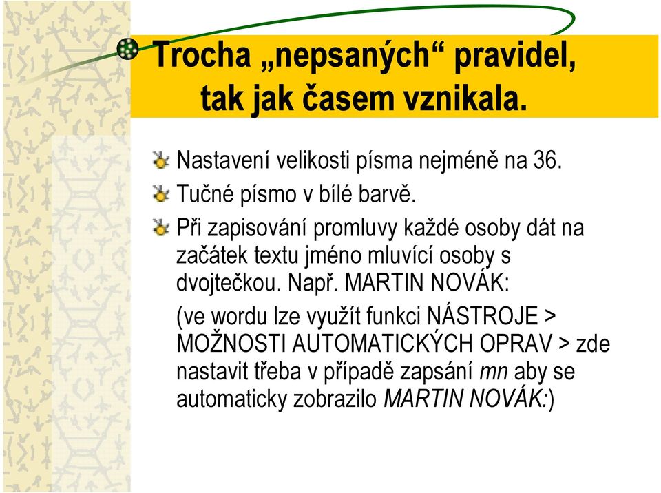 Při zapisování promluvy každé osoby dát na začátek textu jméno mluvící osoby s dvojtečkou. Např.