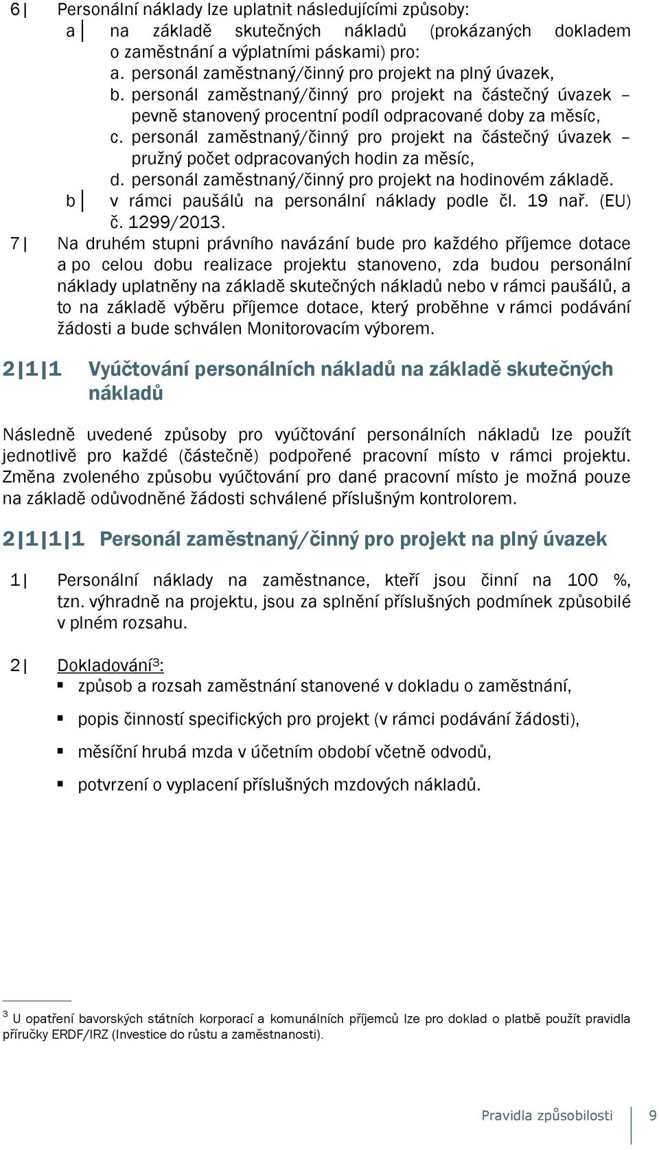 personál zaměstnaný/činný pro projekt na částečný úvazek pružný počet odpracovaných hodin za měsíc, d. personál zaměstnaný/činný pro projekt na hodinovém základě.