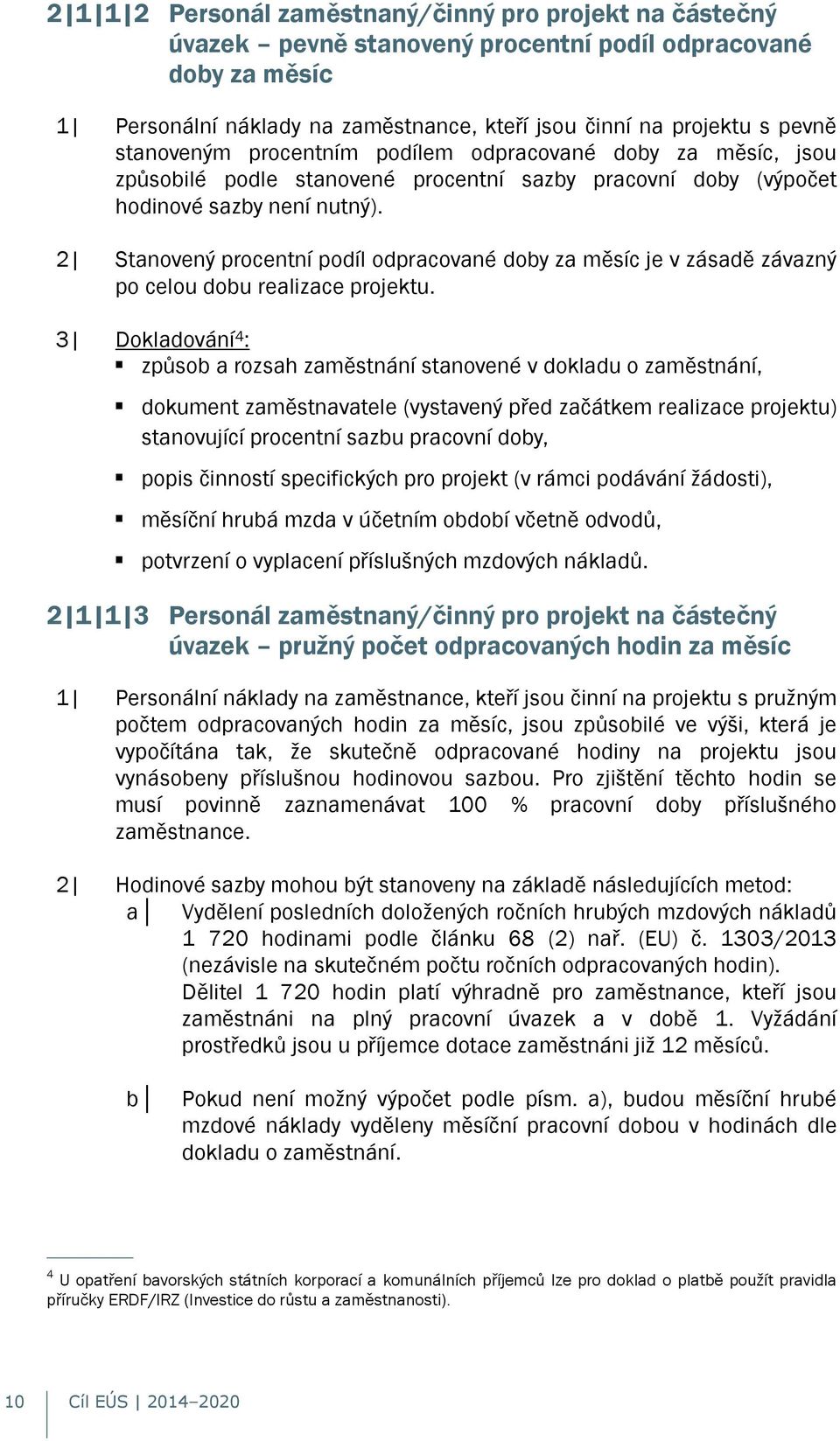 2 Stanovený procentní podíl odpracované doby za měsíc je v zásadě závazný po celou dobu realizace projektu.