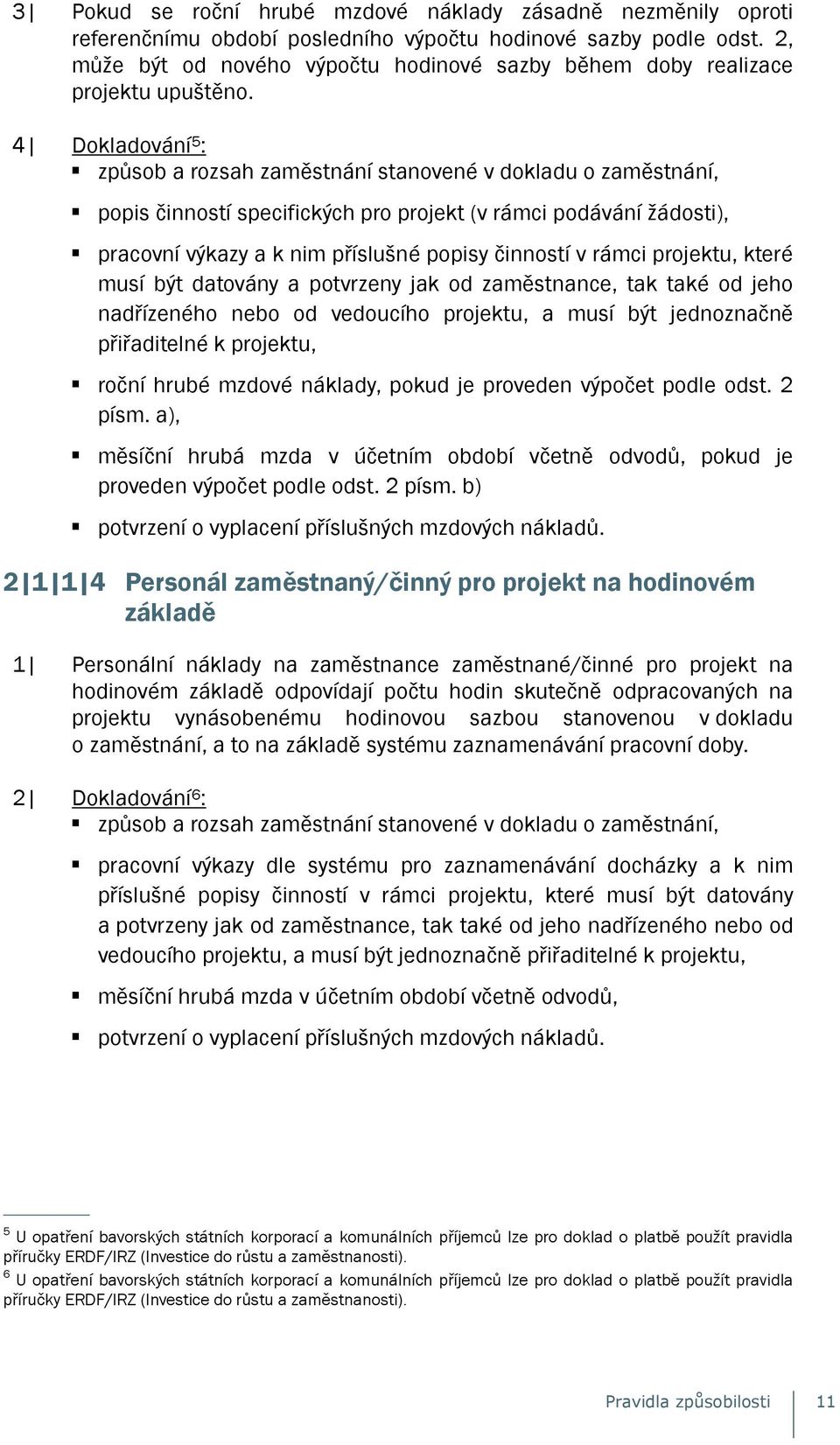 4 Dokladování 5 : způsob a rozsah zaměstnání stanovené v dokladu o zaměstnání, popis činností specifických pro projekt (v rámci podávání žádosti), pracovní výkazy a k nim příslušné popisy činností v