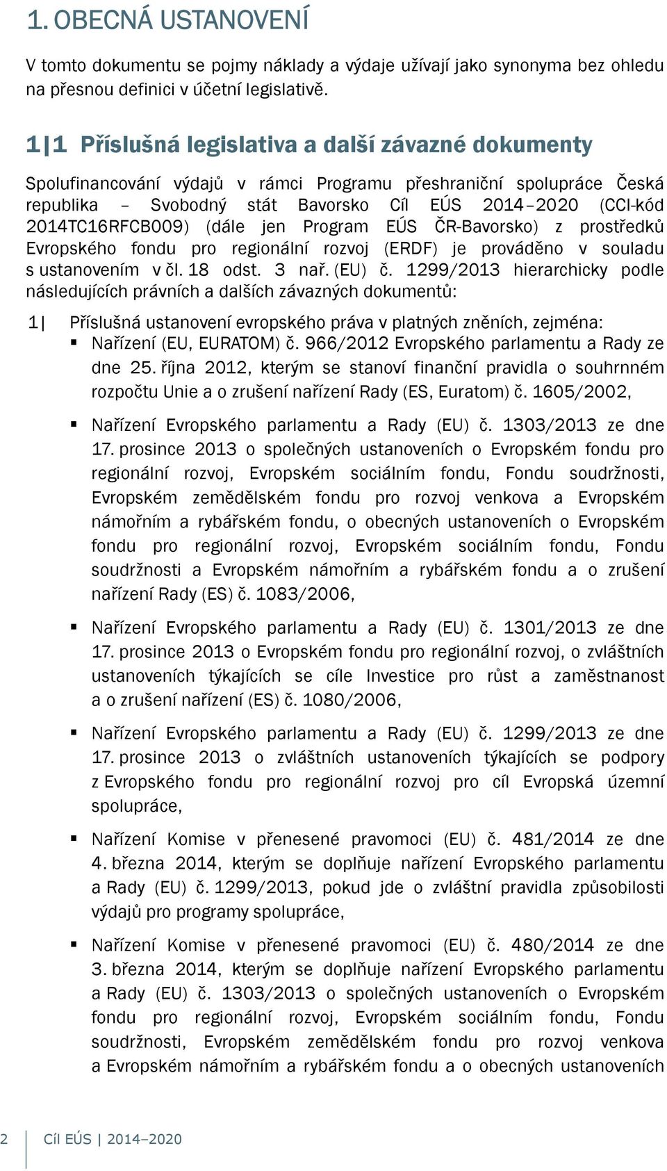 (dále jen Program EÚS ČR-Bavorsko) z prostředků Evropského fondu pro regionální rozvoj (ERDF) je prováděno v souladu s ustanovením v čl. 18 odst. 3 nař. (EU) č.