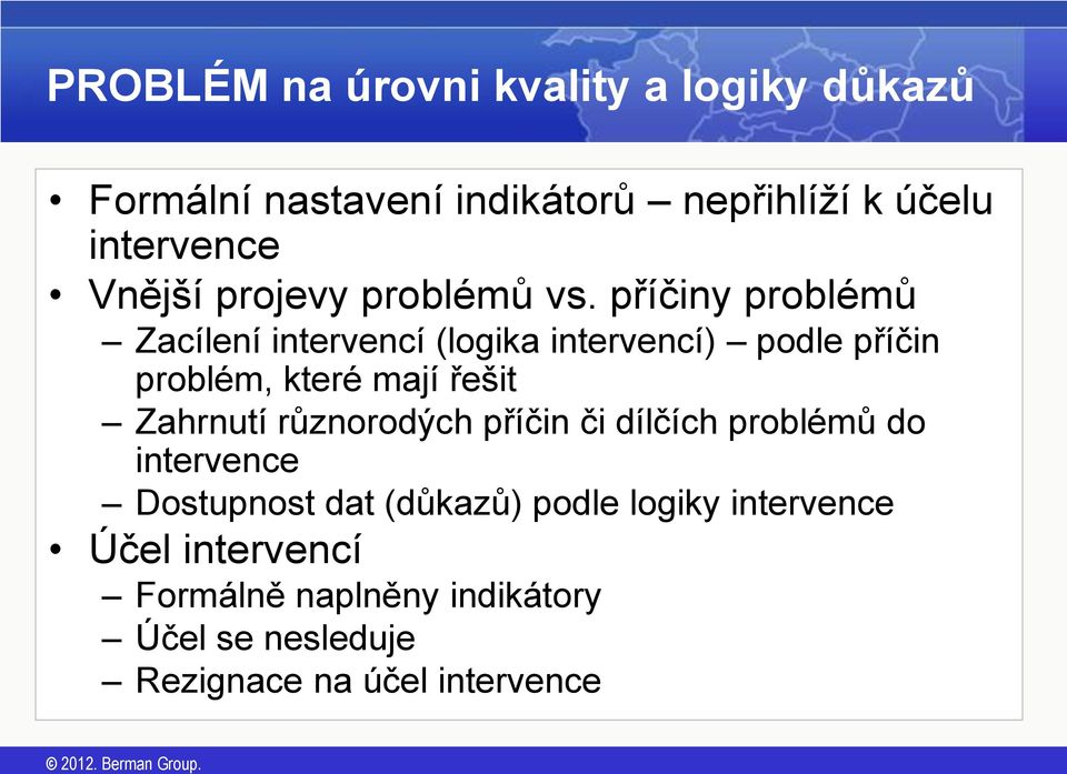 příčiny problémů Zacílení intervencí (logika intervencí) podle příčin problém, které mají řešit Zahrnutí