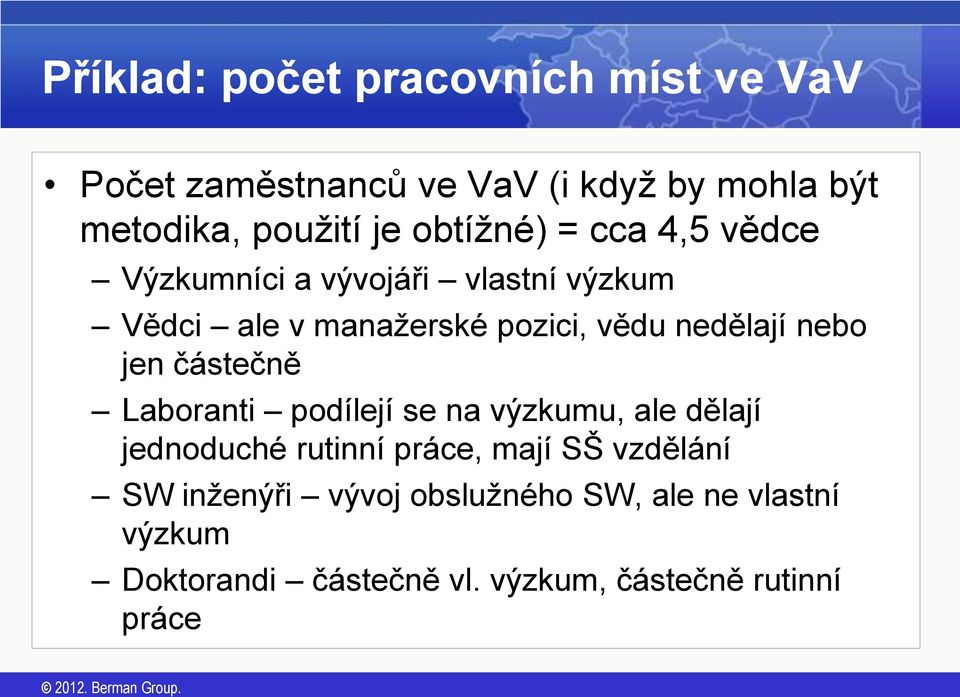 nebo jen částečně Laboranti podílejí se na výzkumu, ale dělají jednoduché rutinní práce, mají SŠ vzdělání