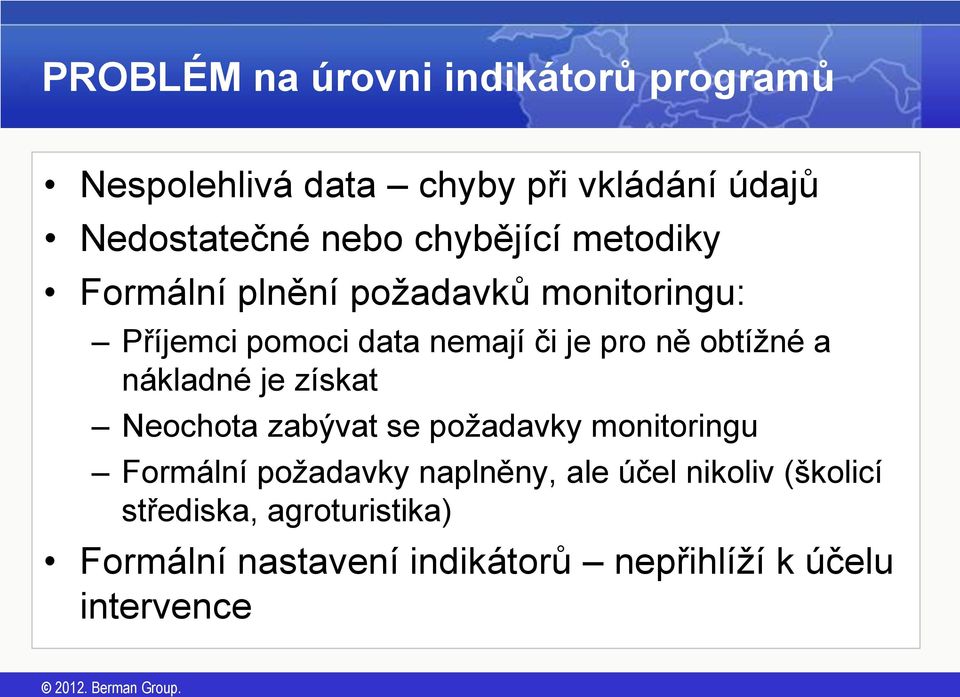 obtížné a nákladné je získat Neochota zabývat se požadavky monitoringu Formální požadavky naplněny,