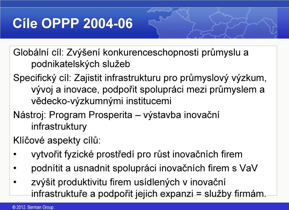 Prosperita výstavba inovační infrastruktury Klíčové aspekty cílů: vytvořit fyzické prostředí pro růst inovačních firem podnítit a