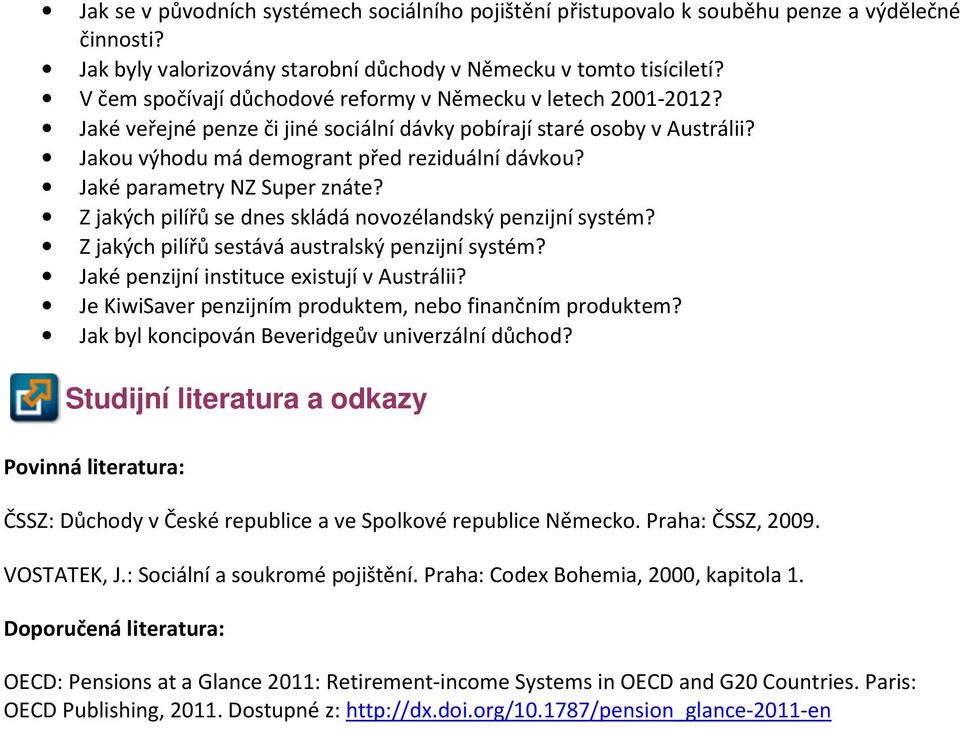 Jaké parametry NZ Super znáte? Z jakých pilířů se dnes skládá novozélandský penzijní systém? Z jakých pilířů sestává australský penzijní systém? Jaké penzijní instituce existují v Austrálii?