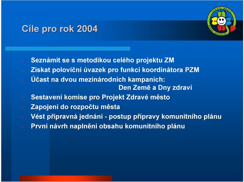 zdraví Sestavení komise pro Projekt Zdravé město Zapojení do rozpočtu města Vést