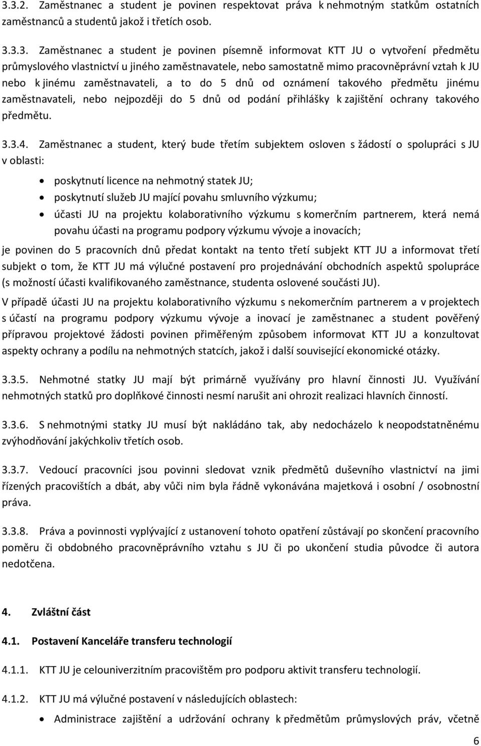 zaměstnavateli, nebo nejpozději do 5 dnů od podání přihlášky k zajištění ochrany takového předmětu. 3.3.4.