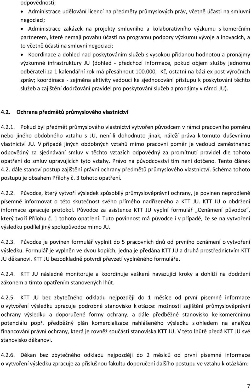 a pronájmy výzkumné infrastruktury JU (dohled - předchozí informace, pokud objem služby jednomu odběrateli za 1 kalendářní rok má přesáhnout 100.