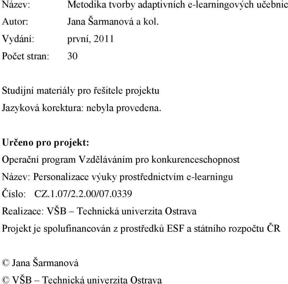 Určeno pro projekt: Operační program Vzděláváním pro konkurenceschopnost Název: Personalizace výuky prostřednictvím e-learningu