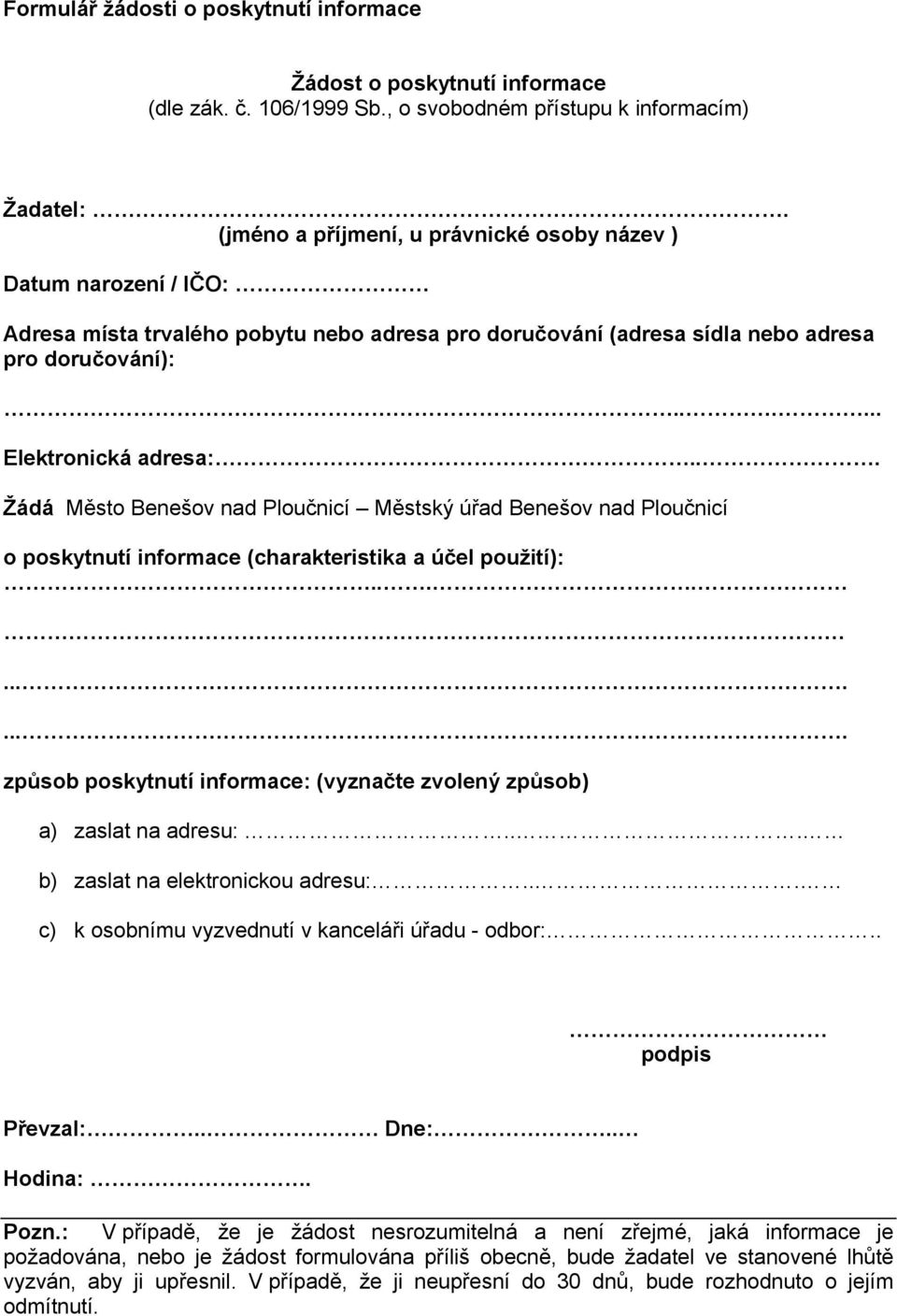 .. Žádá Město Benešov nad Ploučnicí Městský úřad Benešov nad Ploučnicí o poskytnutí informace (charakteristika a účel použití):.