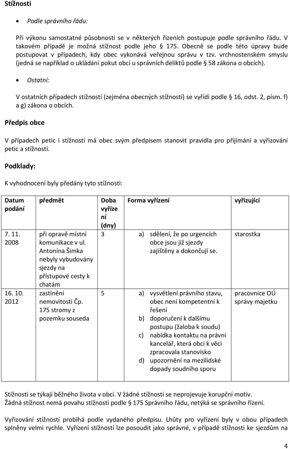 vrchnostenském smyslu (jedná se například o ukládání pokut obcí u správních deliktů podle 58 zákona o obcích).