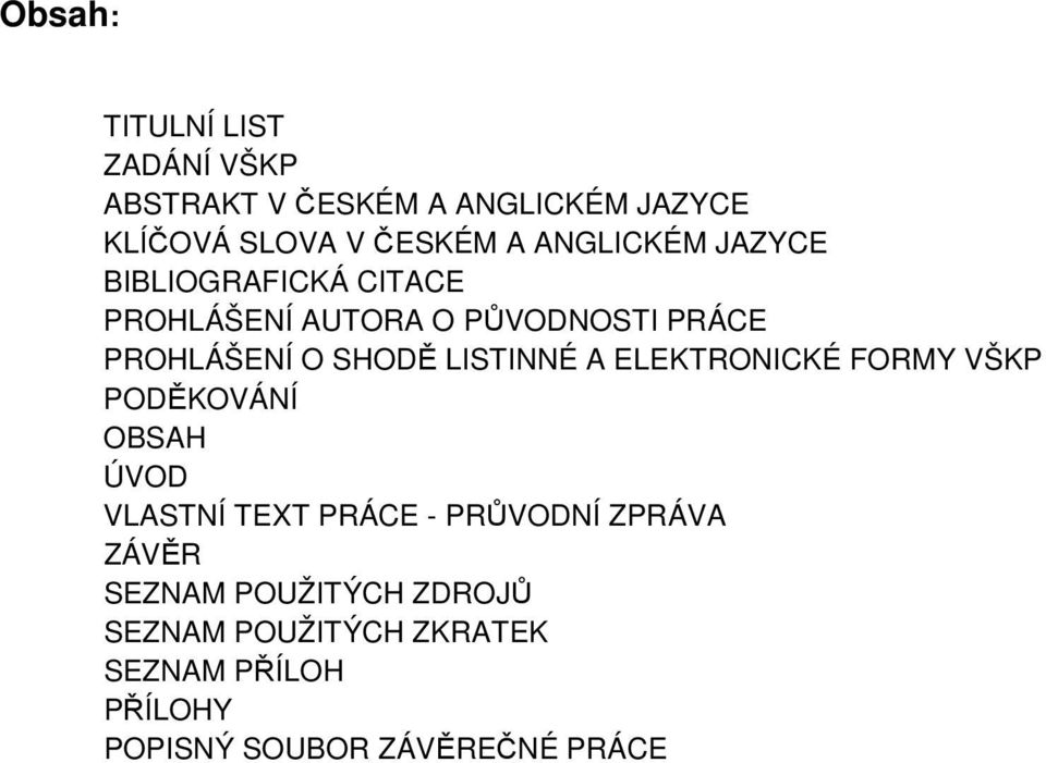 LISTINNÉ A ELEKTRONICKÉ FORMY VŠKP PODĚKOVÁNÍ OBSAH ÚVOD VLASTNÍ TEXT PRÁCE - PRŮVODNÍ ZPRÁVA