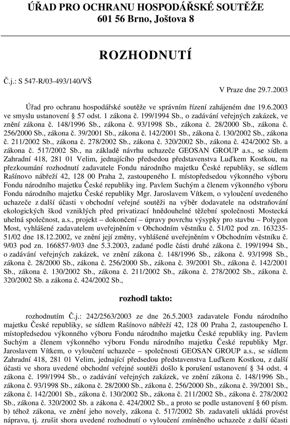 , zákona č. 130/2002 Sb., zákona č. 211/2002 Sb., zákona č. 278/2002 Sb., zákona č. 320/2002 Sb., zákona č. 424/2002 Sb. a zákona č. 517/2002 Sb., na základě návrhu uchazeče GEOSAN GROUP a.s.