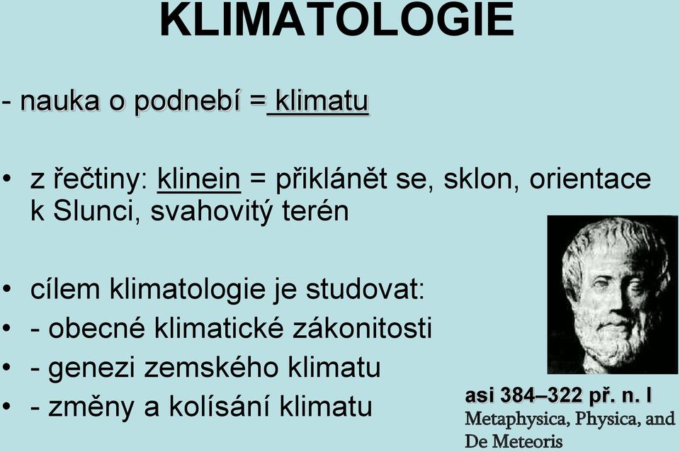 studovat: - obecné klimatické zákonitosti - genezi zemského klimatu -