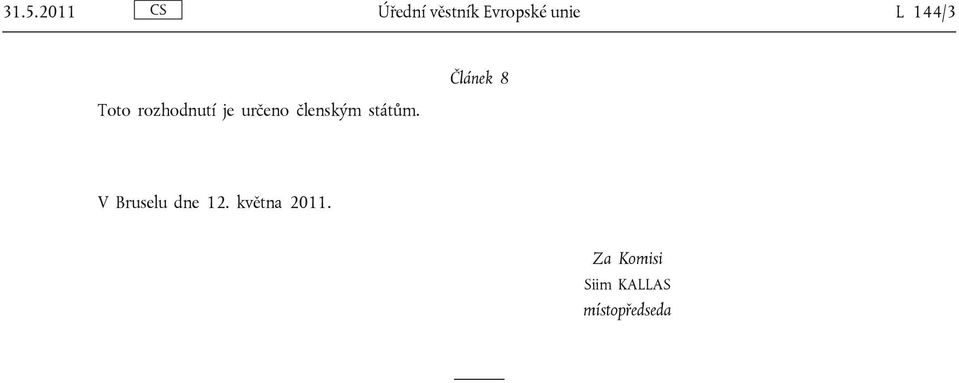 státům. Článek 8 V Bruselu dne 12.