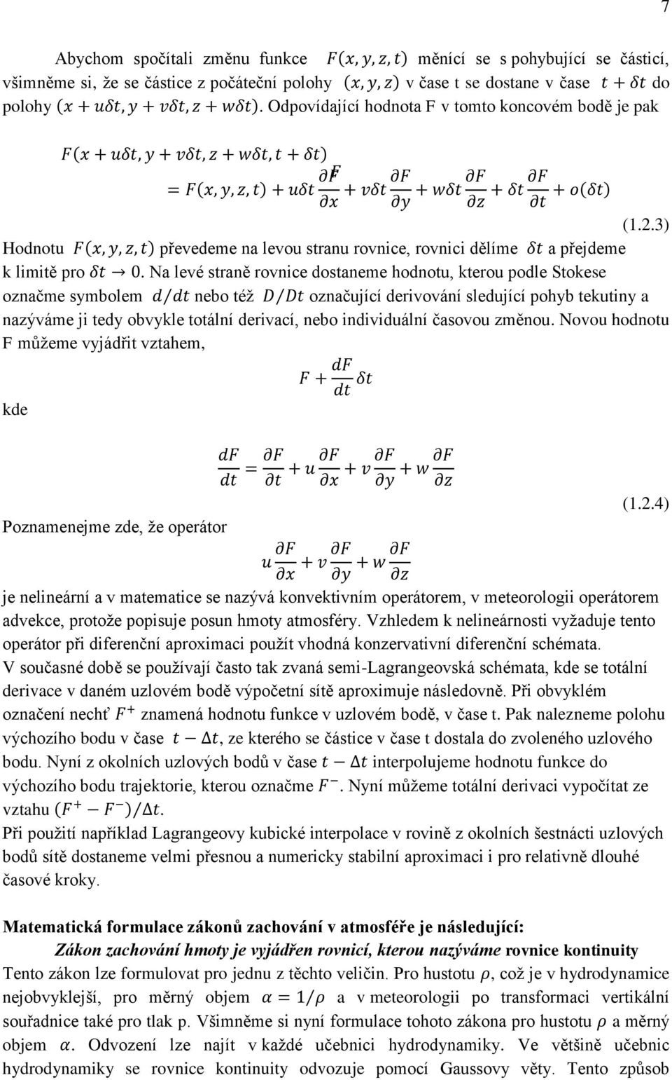 .3) Hodotu F(, y, z, t) převedeme a levou trau rovice, rovici dělíme δt a přejdeme limitě pro δt.