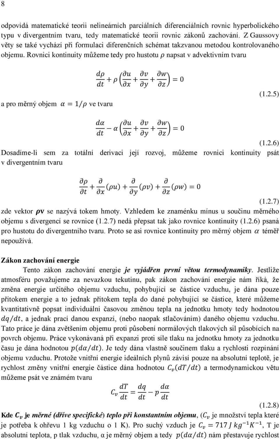 Rovici otiuity můžeme tedy pro hutotu ρ apat v advetivím tvaru a pro měrý objem α = ρ ve tvaru dρ + ρ ( u dt + v y + w z ) = (..5) dα α ( u dt + v y + w z ) = (.