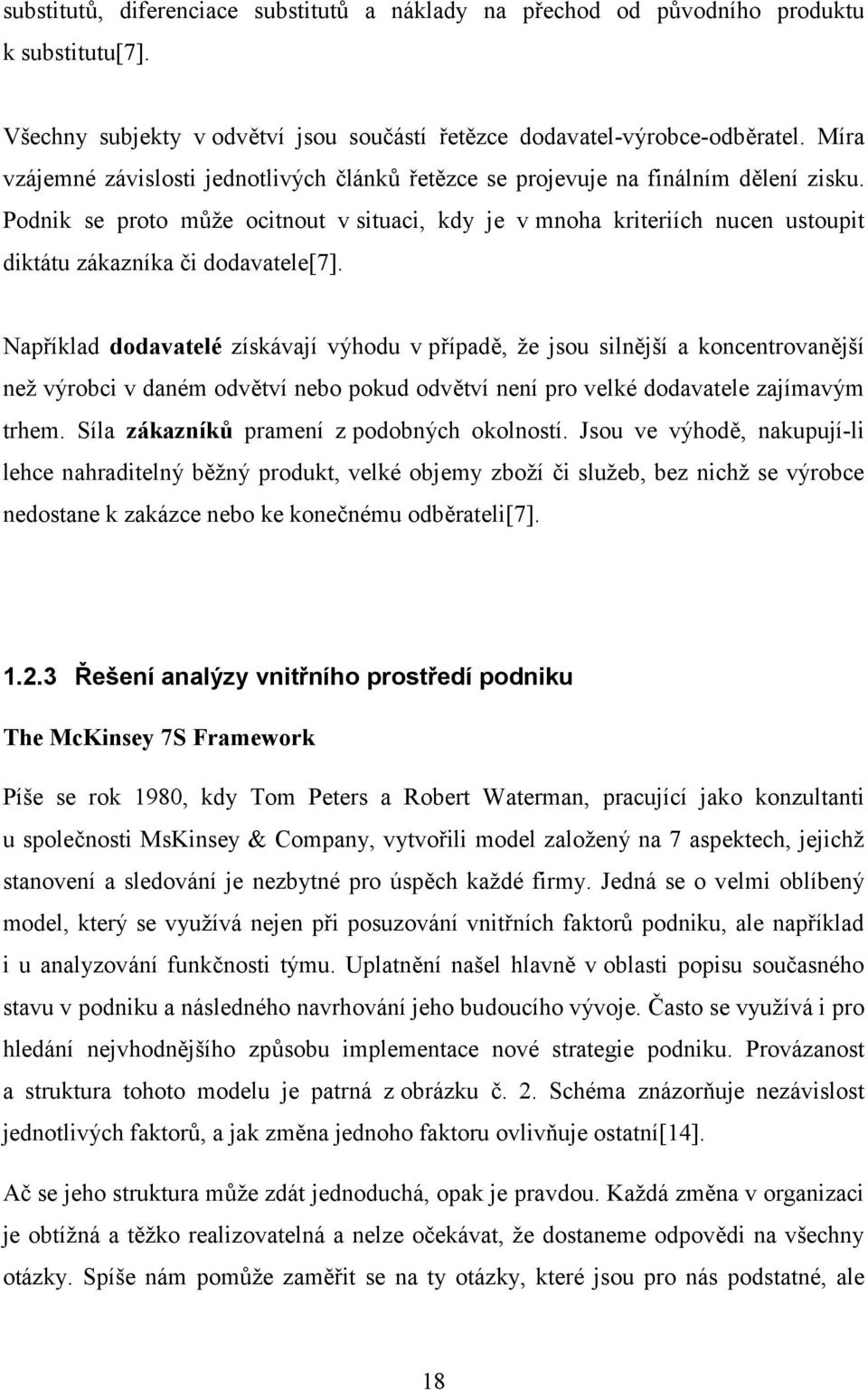 Podnik se proto může ocitnout v situaci, kdy je v mnoha kriteriích nucen ustoupit diktátu zákazníka či dodavatele[7].