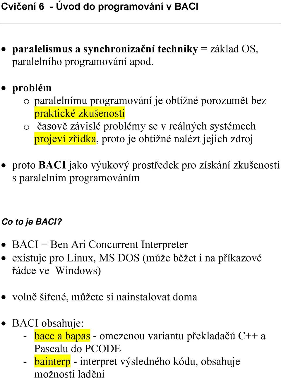 jejich zdroj proto BACI jako výukový prostředek pro získání zkušeností s paralelním programováním Co to je BACI?