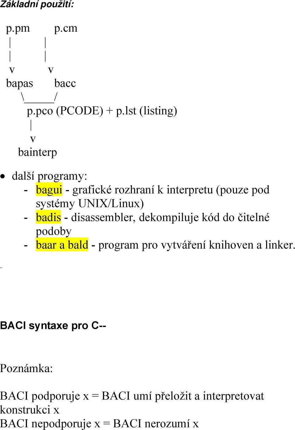 UNIX/Linux) - badis - disassembler, dekompiluje kód do čitelné podoby - baar a bald - program pro