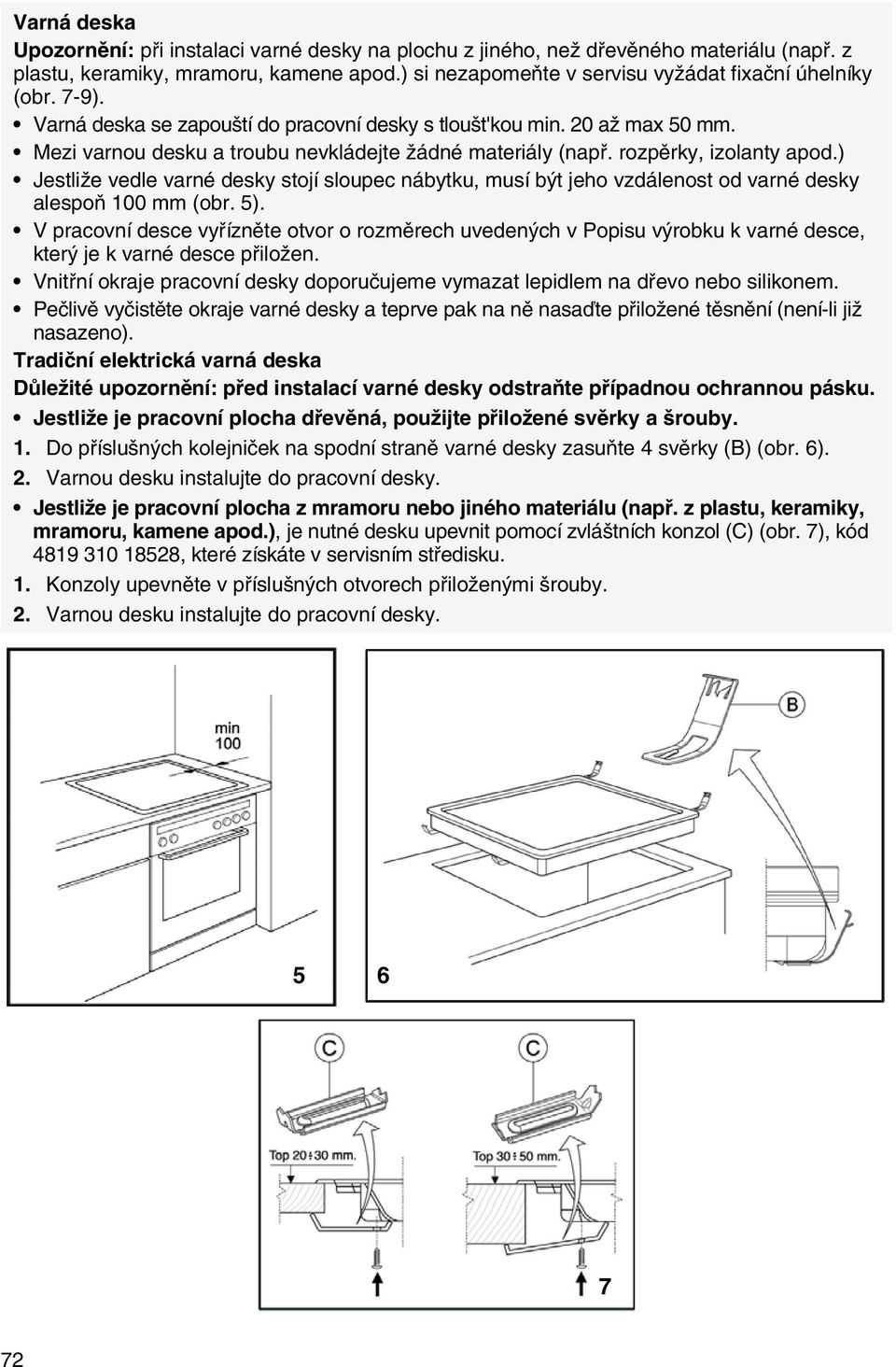 ) Jestliže vedle varné desky stojí sloupec nábytku, musí být jeho vzdálenost od varné desky alespoň 100 mm (obr. 5).