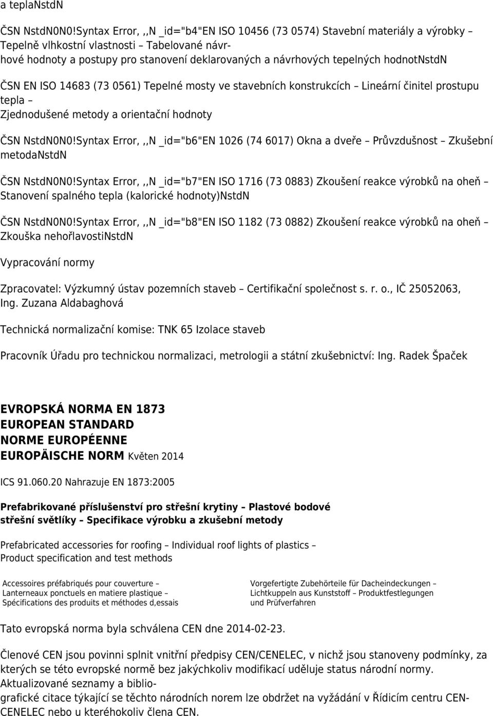 hodnotnstdn ČSN EN ISO 14683 (73 0561) Tepelné mosty ve stavebních konstrukcích Lineární činitel prostupu tepla Zjednodušené metody a orientační hodnoty ČSN NstdN0N0!