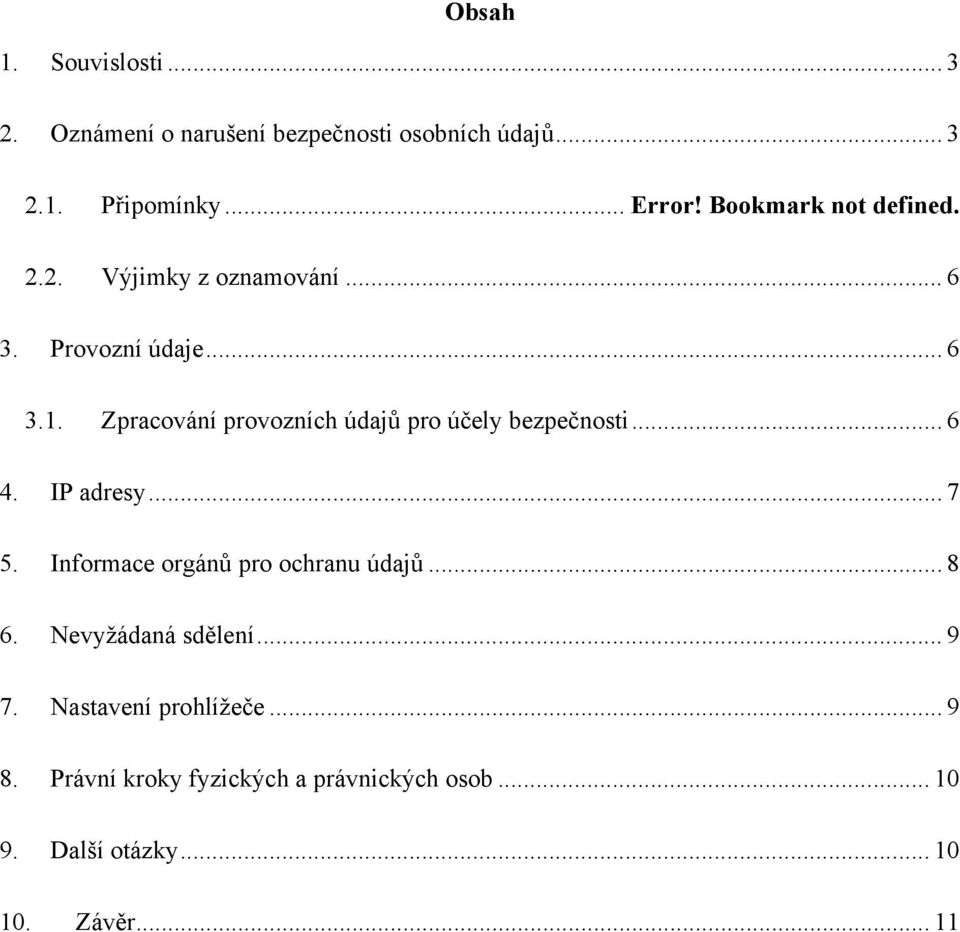 Zpracování provozních údajů pro účely bezpečnosti... 6 4. IP adresy... 7 5. Informace orgánů pro ochranu údajů.
