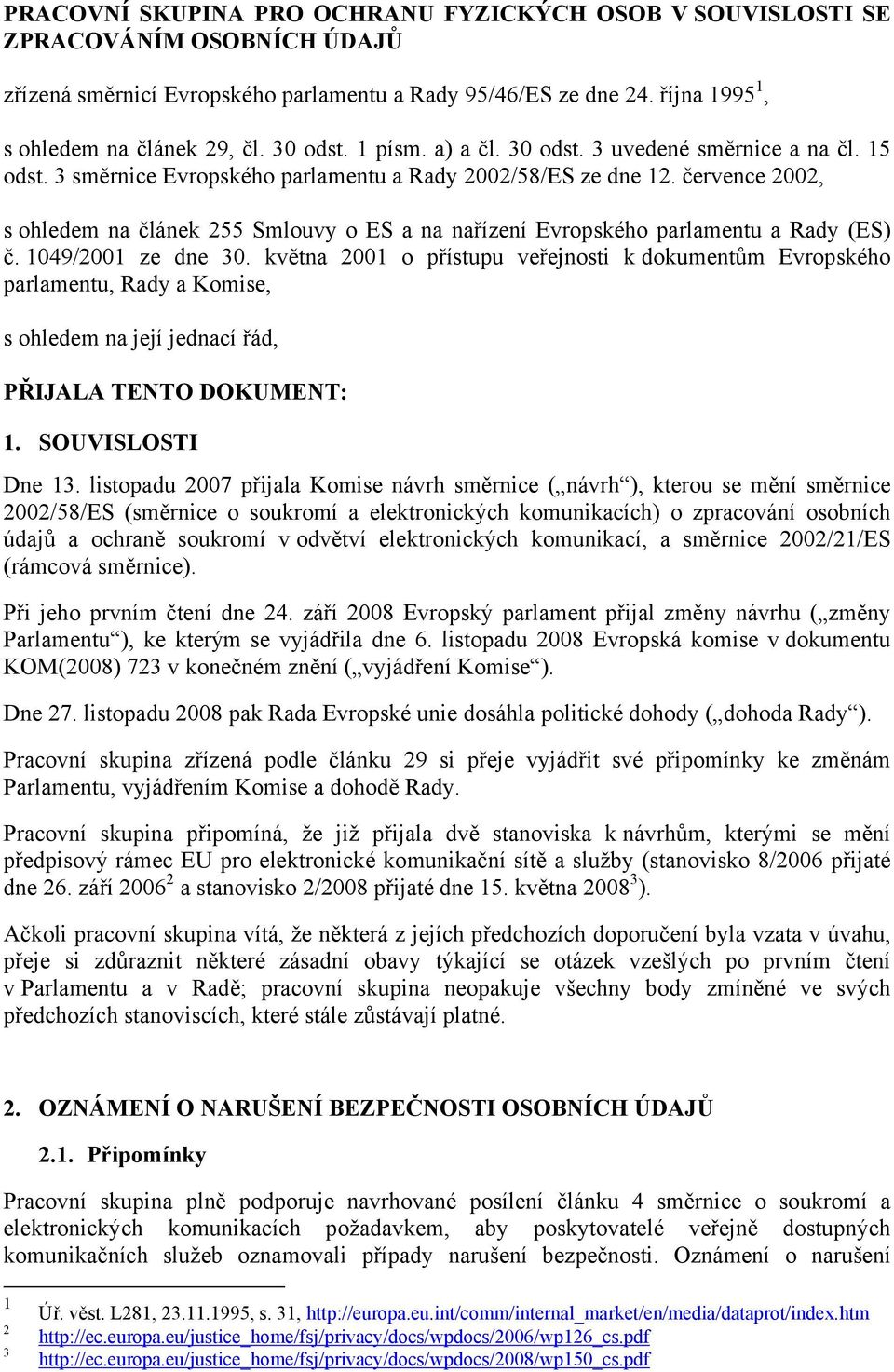 července 2002, s ohledem na článek 255 Smlouvy o ES a na nařízení Evropského parlamentu a Rady (ES) č. 1049/2001 ze dne 30.