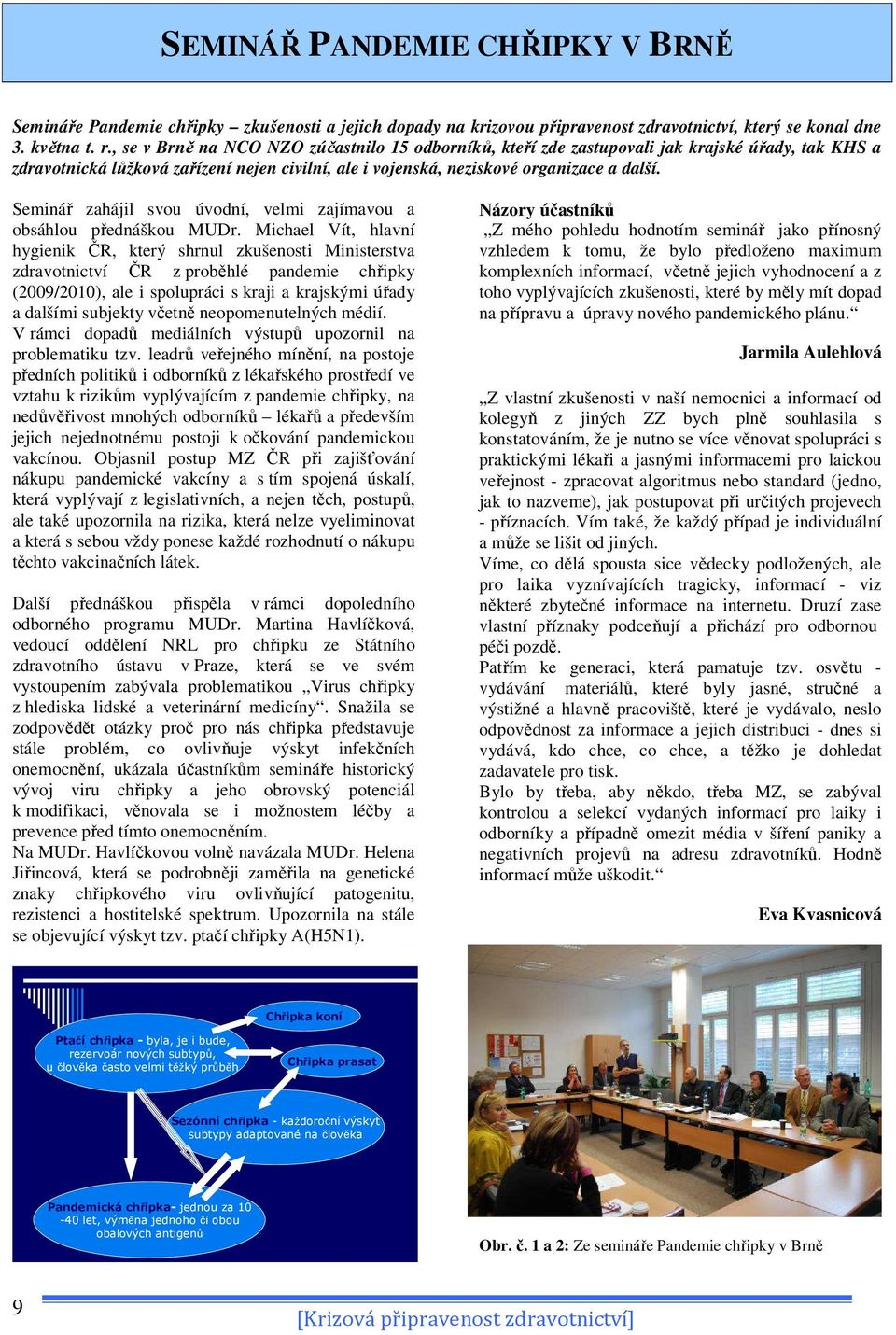 Seminář zahájil svou úvodní, velmi zajímavou a obsáhlou přednáškou MUDr.