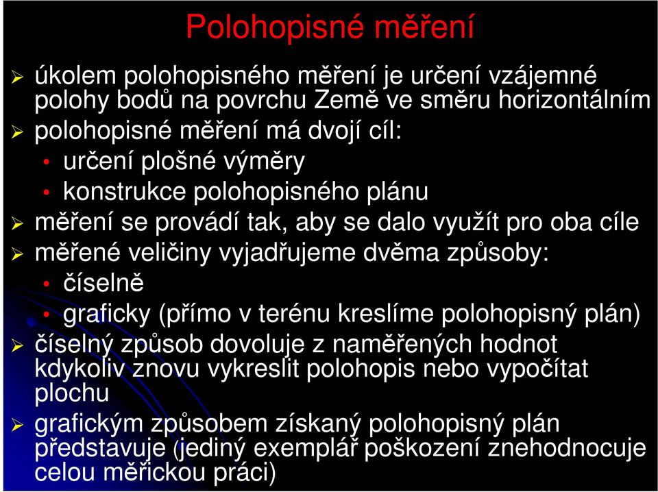 dvěma způsoby: číselně graficky (přímo v terénu kreslíme polohopisný plán) číselný způsob dovoluje z naměřených hodnot kdykoliv znovu vykreslit