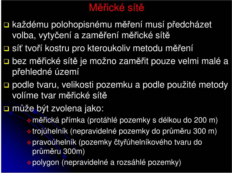 metody volíme tvar měřické sítě může být zvolena jako: měřická přímka (protáhlé pozemky s délkou do 200 m) trojúhelník