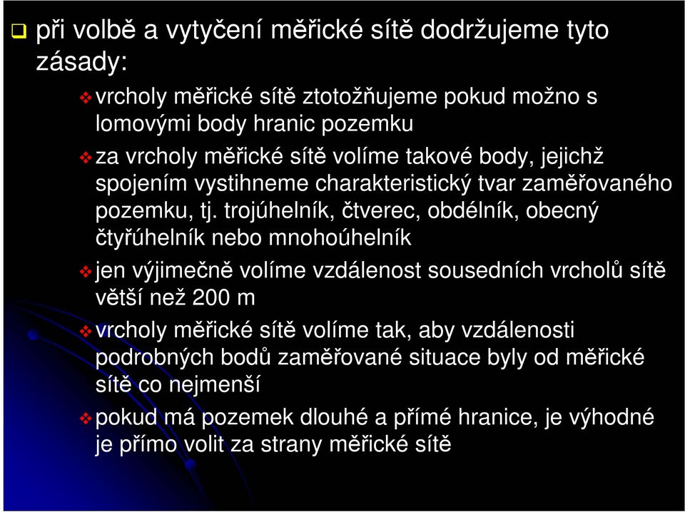 trojúhelník, čtverec, obdélník, obecný čtyřúhelník nebo mnohoúhelník jen výjimečně volíme vzdálenost sousedních vrcholů sítě větší než 200 m vrcholy