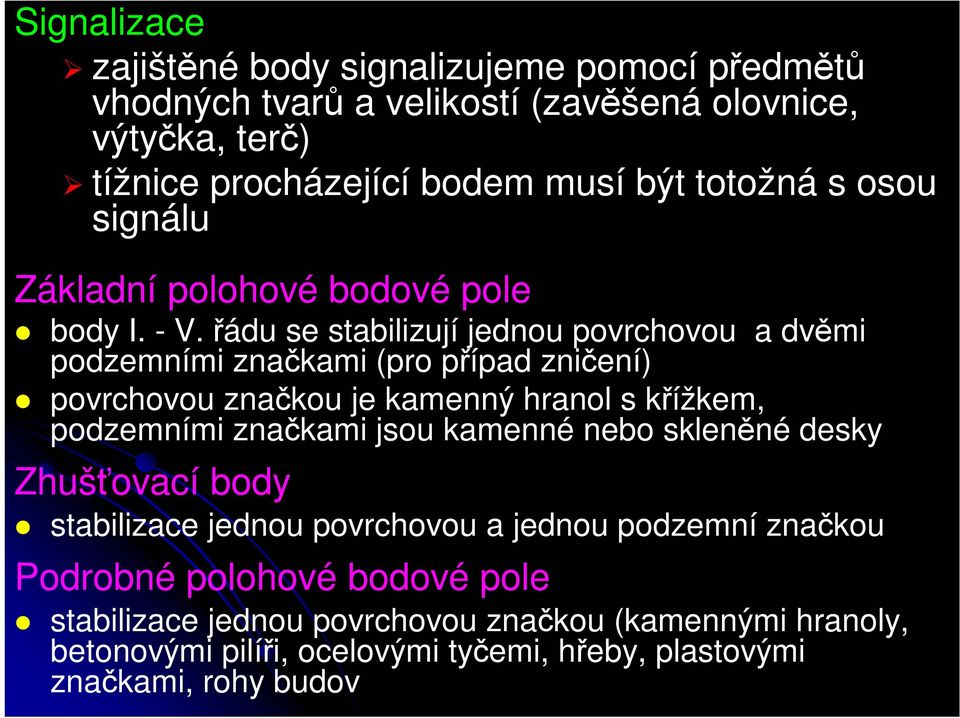 řádu se stabilizují jednou povrchovou a dvěmi podzemními značkami (pro případ zničení) povrchovou značkou je kamenný hranol s křížkem, podzemními značkami jsou