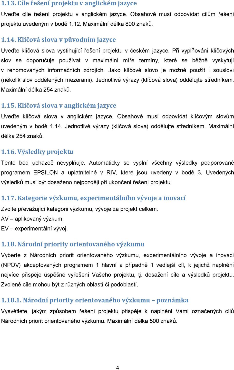 Při vyplňování klíčových slov se doporučuje používat v maximální míře termíny, které se běžně vyskytují v renomovaných informačních zdrojích.