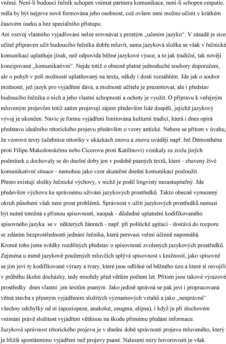 speciálního přístupu. Ani rozvoj vlastního vyjadřování nelze srovnávat s prostým učením jazyku.