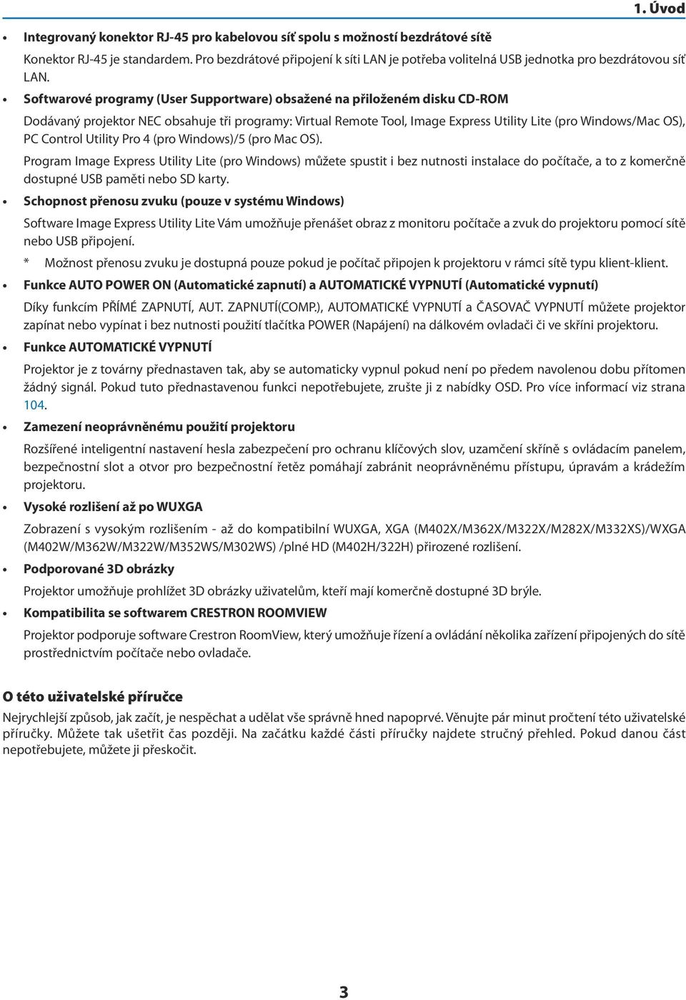 Softwarové programy (User Supportware) obsažené na přiloženém disku CD-ROM Dodávaný projektor NEC obsahuje tři programy: Virtual Remote Tool, Image Express Utility Lite (pro Windows/Mac OS), PC